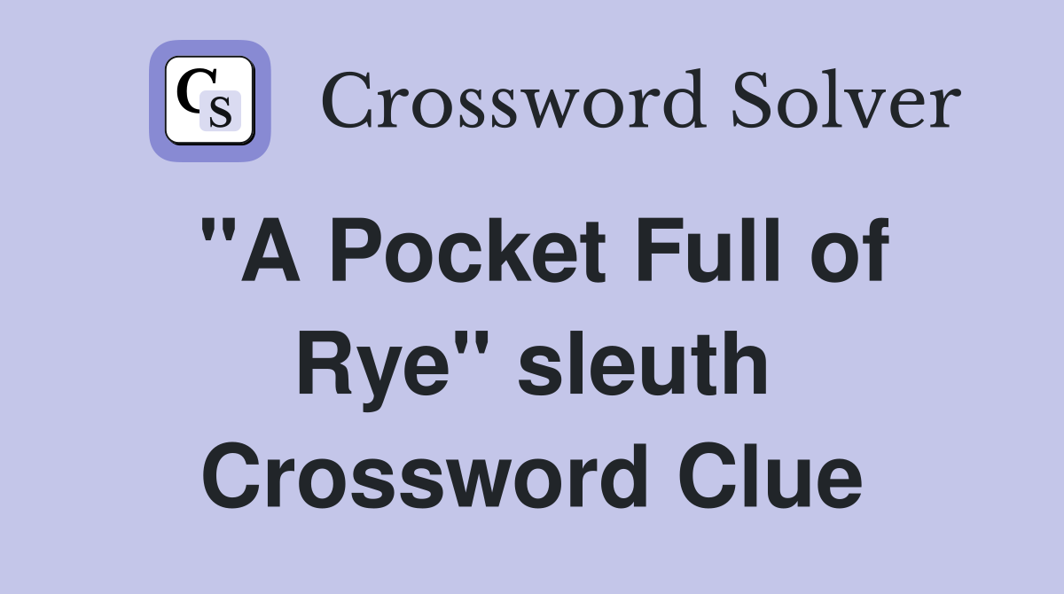 "A Pocket Full of Rye" sleuth Crossword Clue