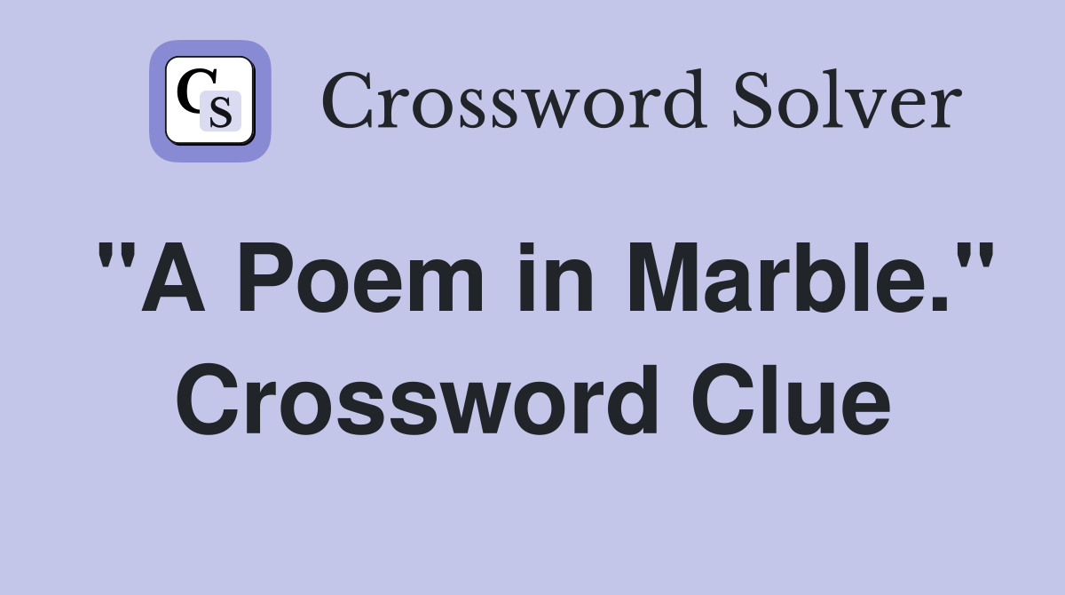 "A Poem in Marble." Crossword Clue