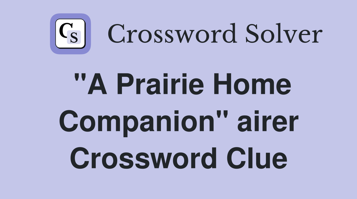 "A Prairie Home Companion" airer Crossword Clue