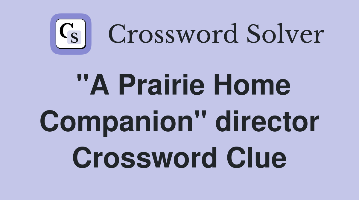 "A Prairie Home Companion" director Crossword Clue