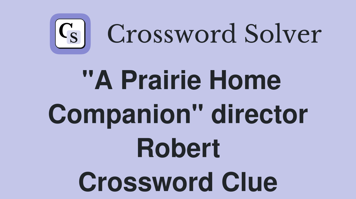 "A Prairie Home Companion" director Robert Crossword Clue