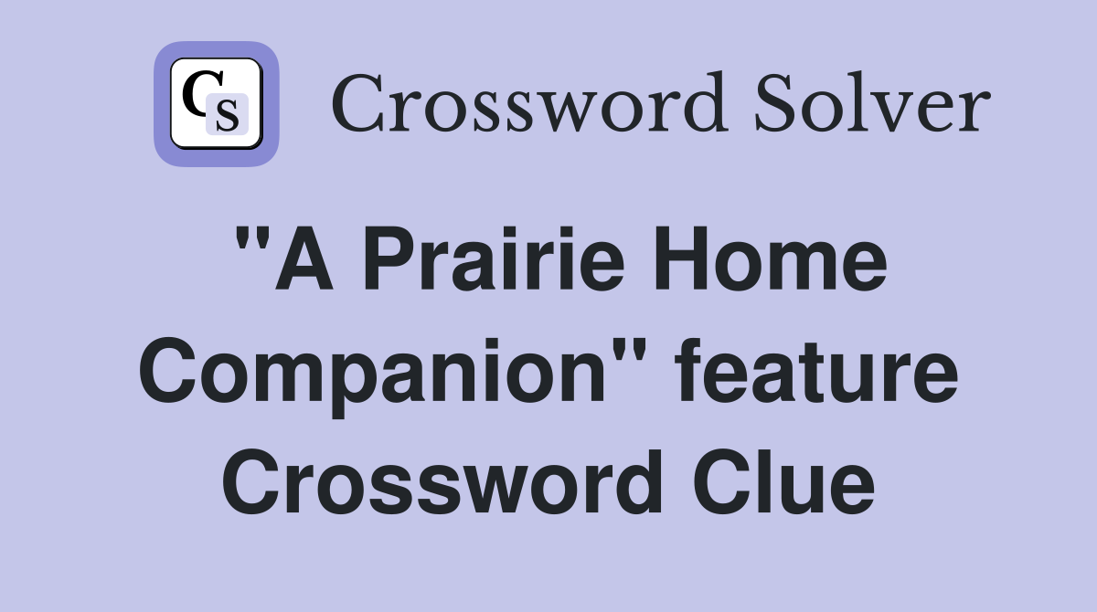 "A Prairie Home Companion" feature Crossword Clue