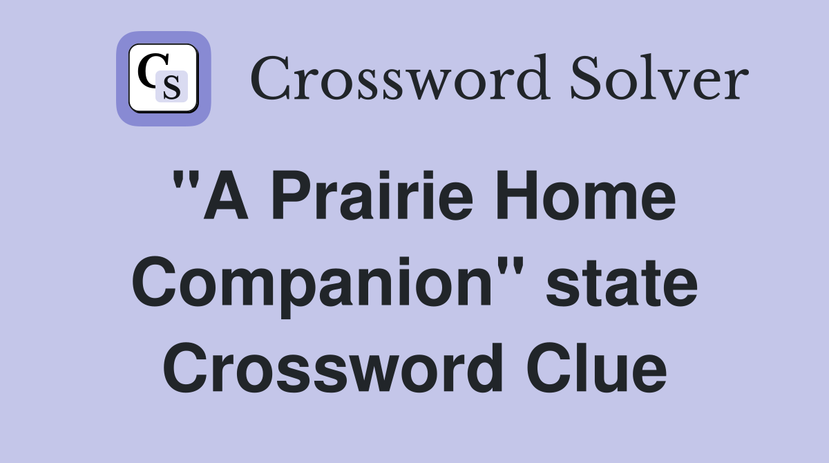 "A Prairie Home Companion" state Crossword Clue