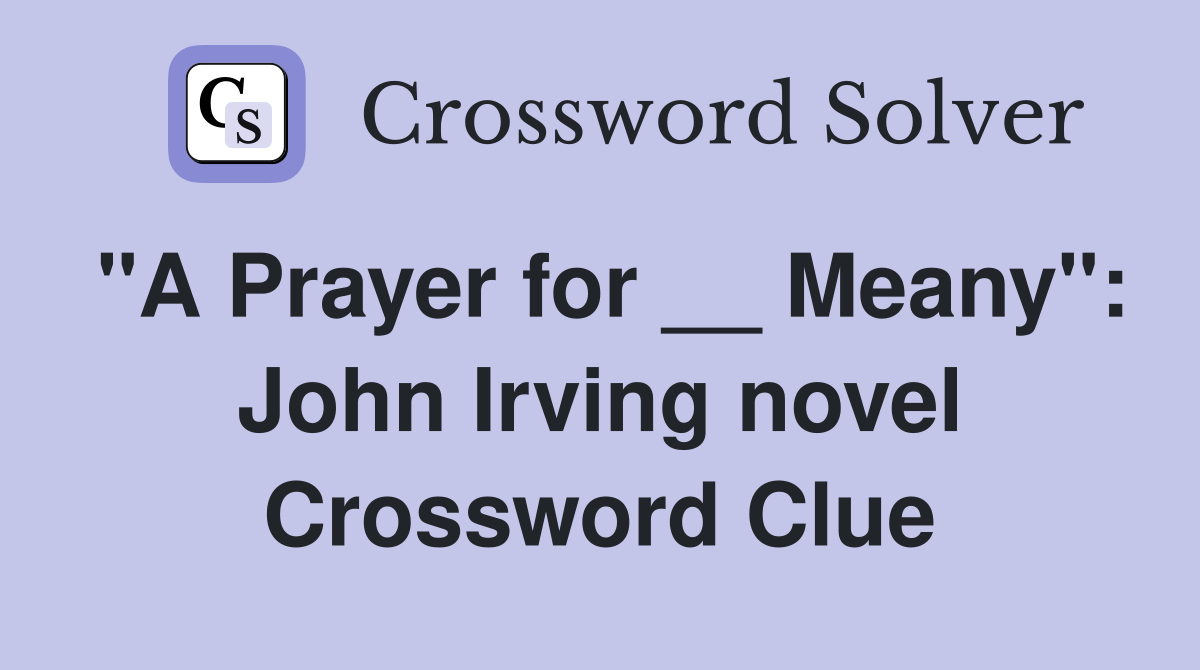 "A Prayer for __ Meany": John Irving novel Crossword Clue