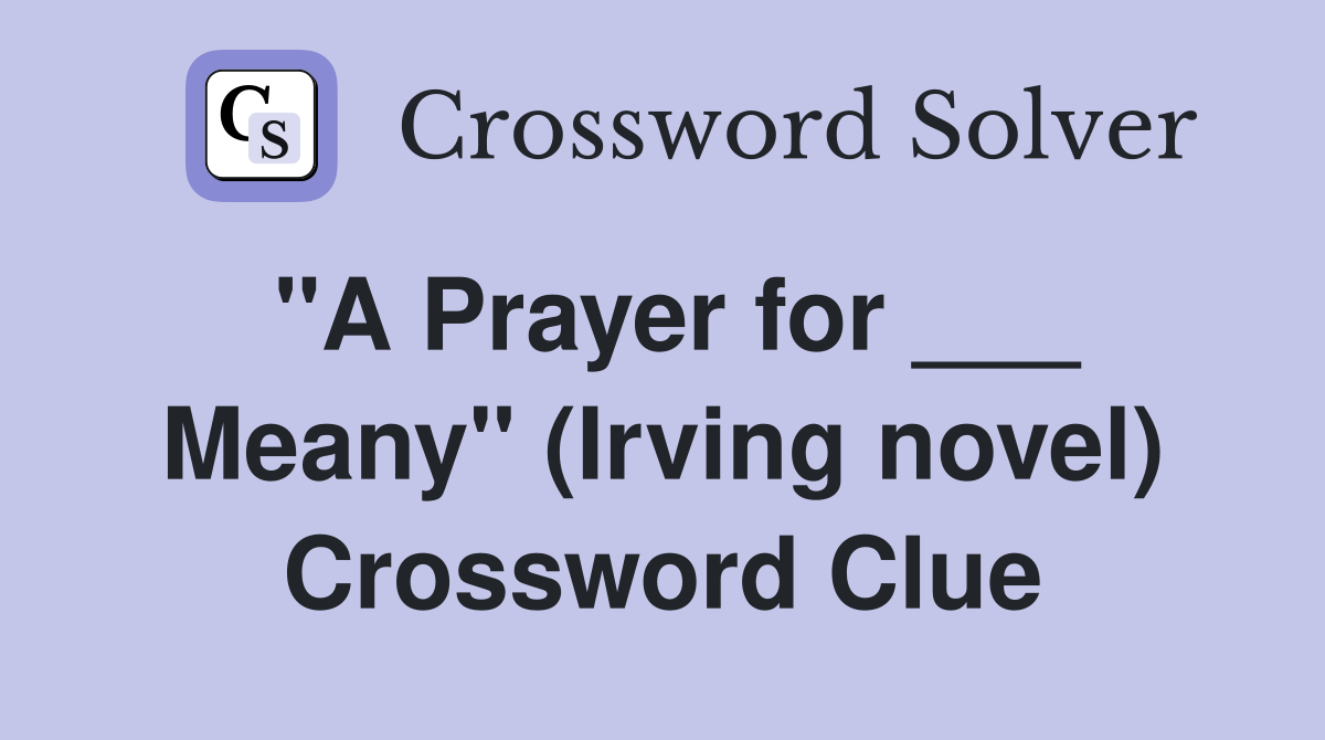 "A Prayer for ___ Meany" (Irving novel) Crossword Clue