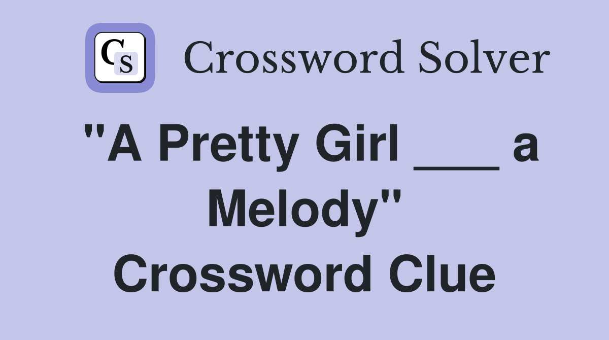 "A Pretty Girl ___ a Melody" Crossword Clue