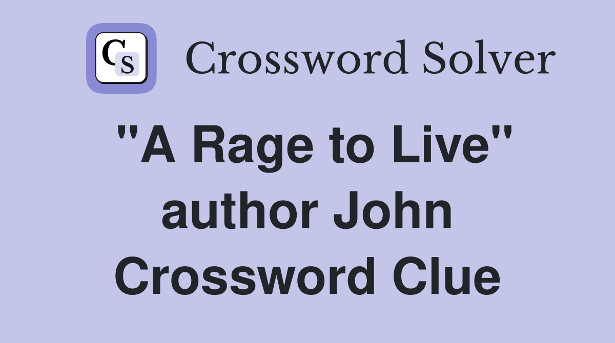 "A Rage to Live" author John Crossword Clue