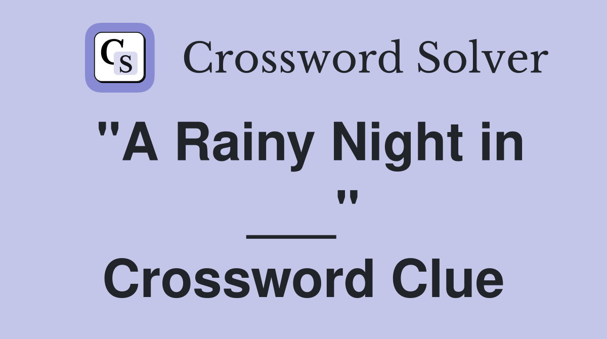 "A Rainy Night in ___" Crossword Clue