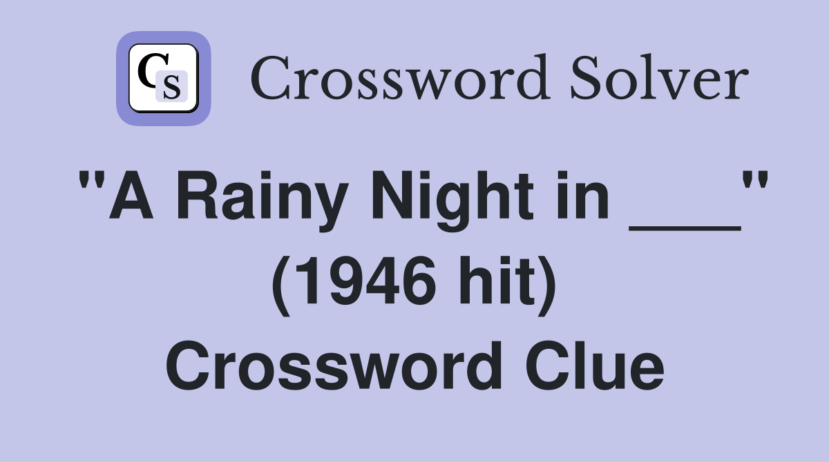 "A Rainy Night in ___" (1946 hit) Crossword Clue