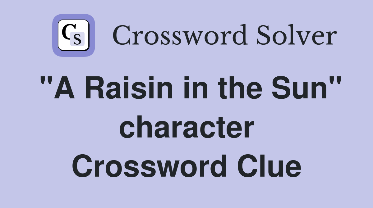 "A Raisin in the Sun" character Crossword Clue