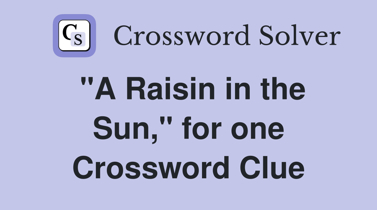 "A Raisin in the Sun," for one Crossword Clue