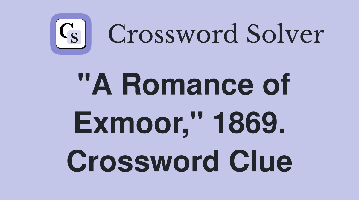 "A Romance of Exmoor," 1869. Crossword Clue