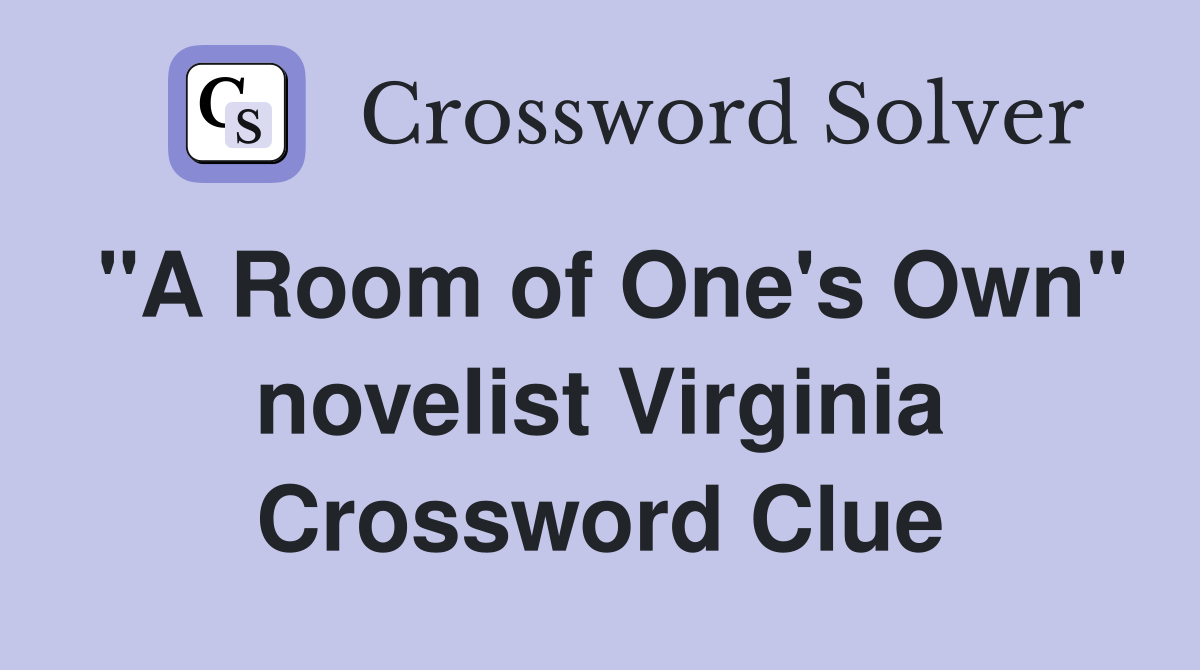 "A Room of One's Own" novelist Virginia Crossword Clue