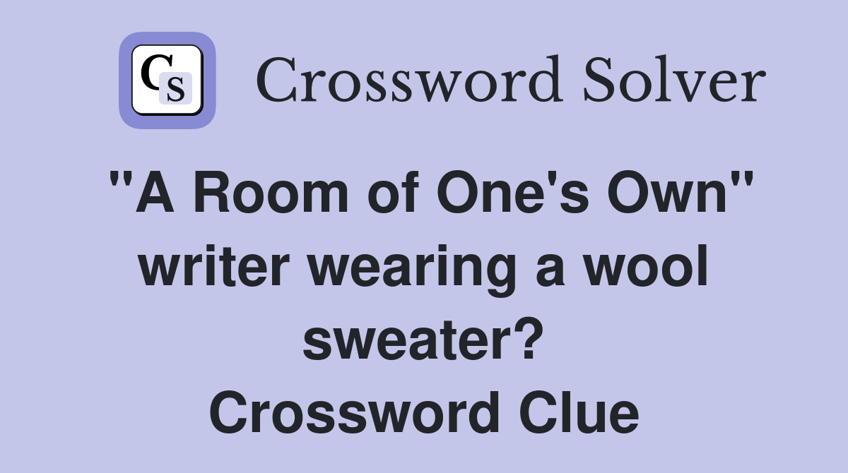 "A Room of One's Own" writer wearing a wool sweater? Crossword Clue