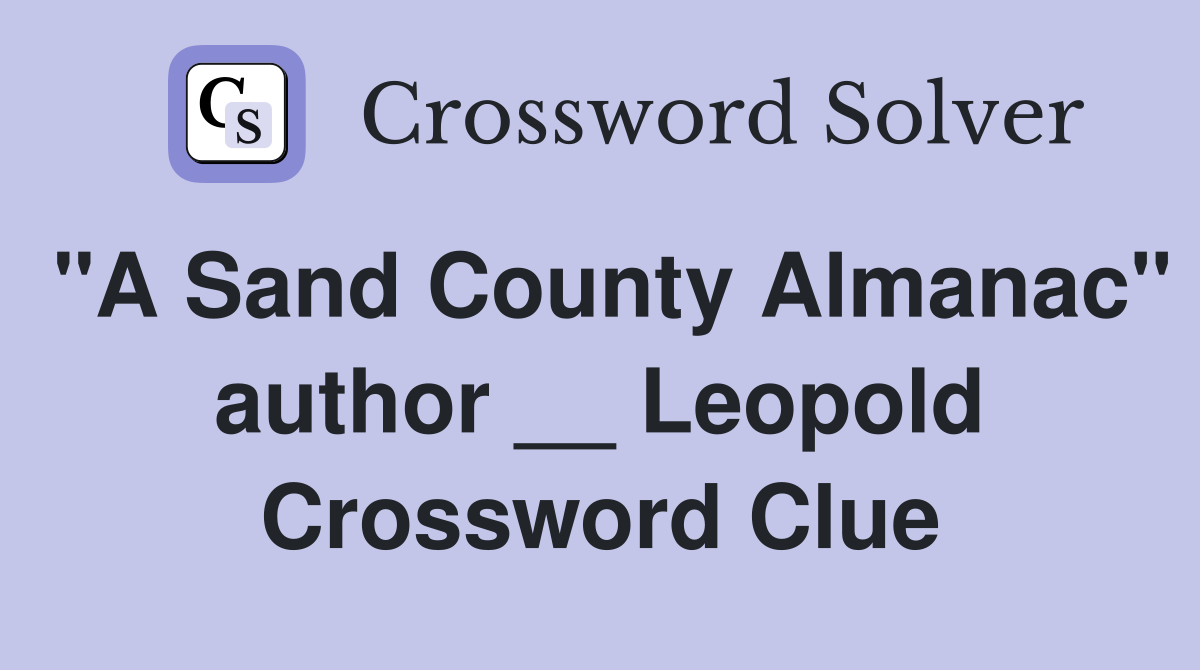 "A Sand County Almanac" author __ Leopold Crossword Clue