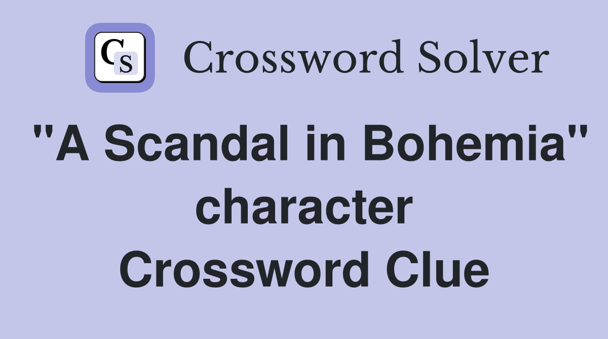"A Scandal in Bohemia" character Crossword Clue