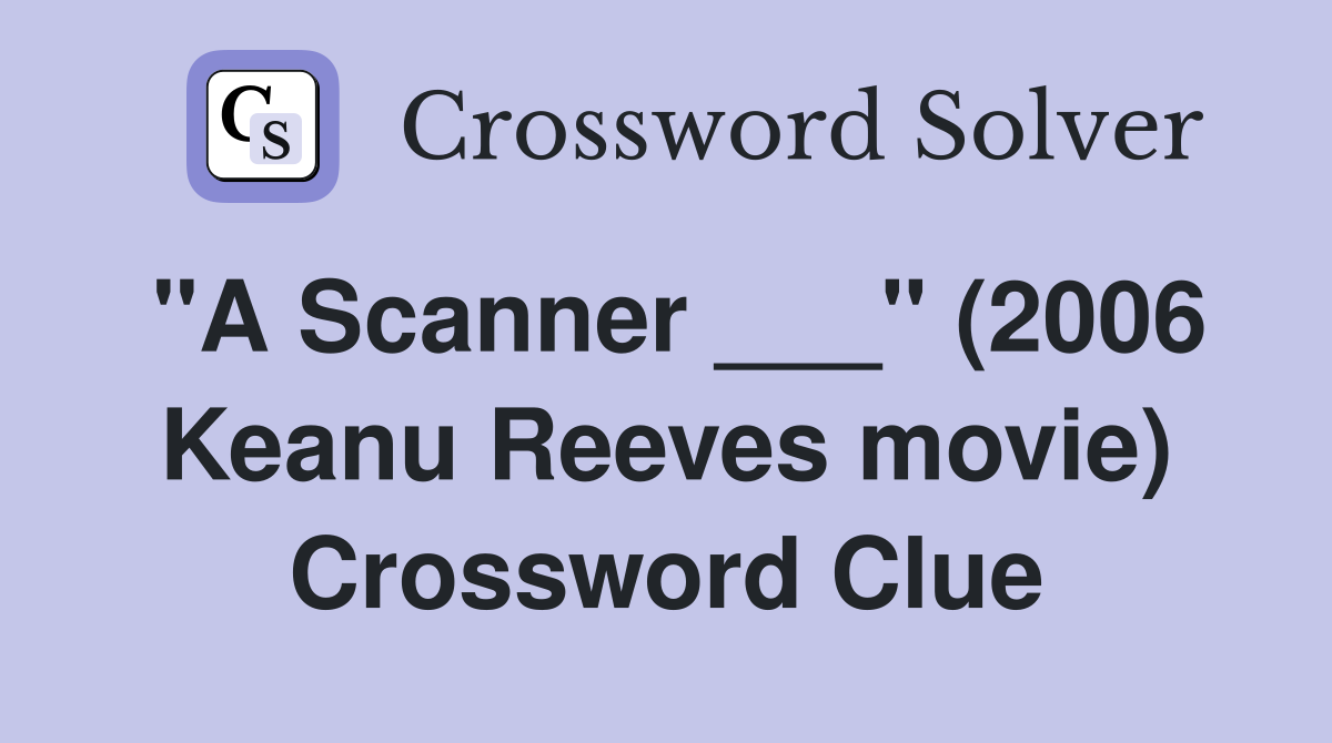 "A Scanner ___" (2006 Keanu Reeves movie) Crossword Clue