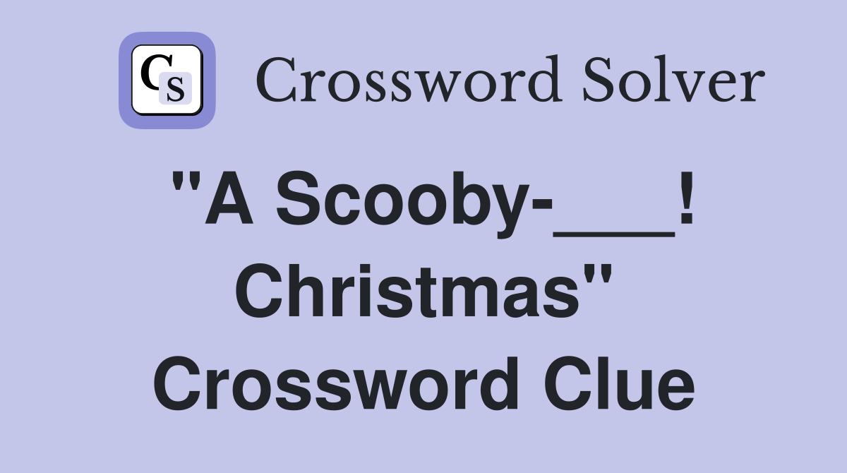 "A Scooby-___! Christmas" Crossword Clue