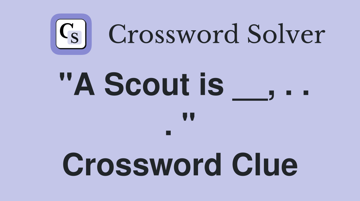 "A Scout is __, . . . " Crossword Clue