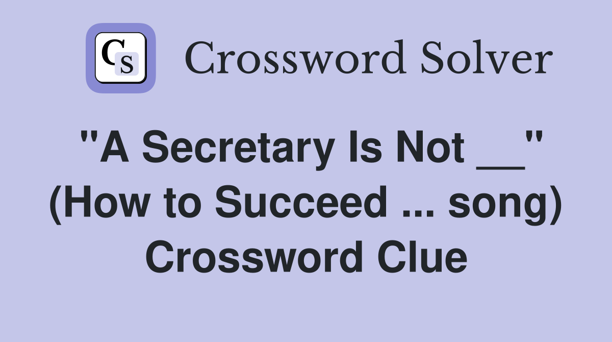 "A Secretary Is Not __" (How to Succeed ... song) Crossword Clue