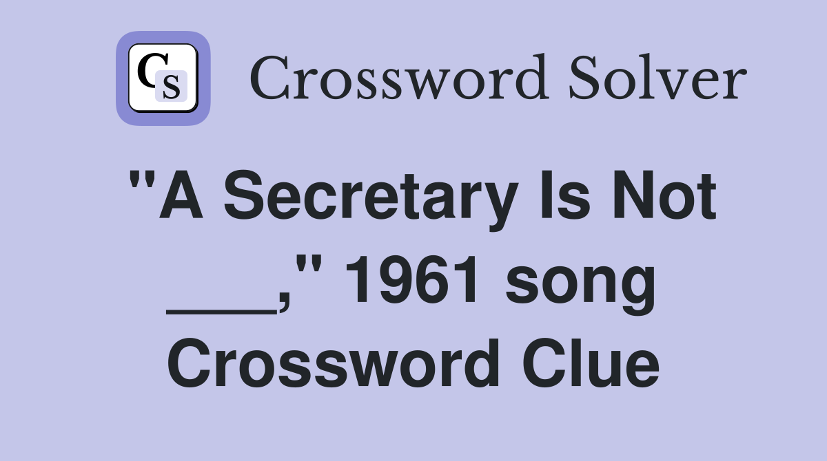 "A Secretary Is Not ___," 1961 song Crossword Clue