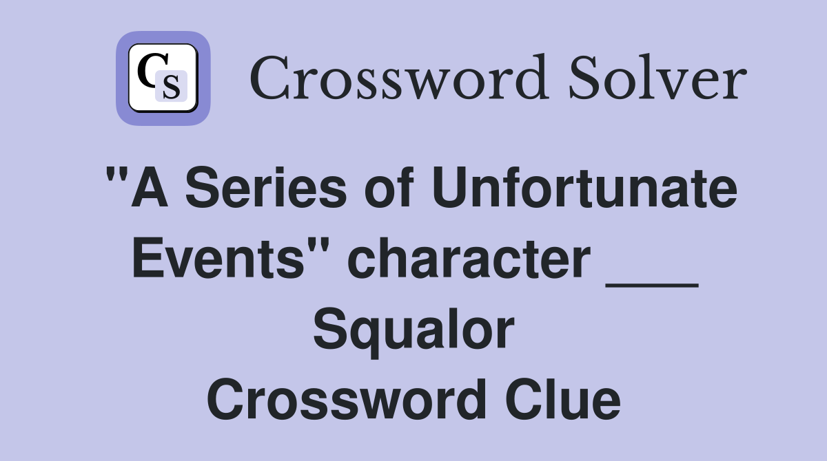 "A Series of Unfortunate Events" character ___ Squalor Crossword Clue