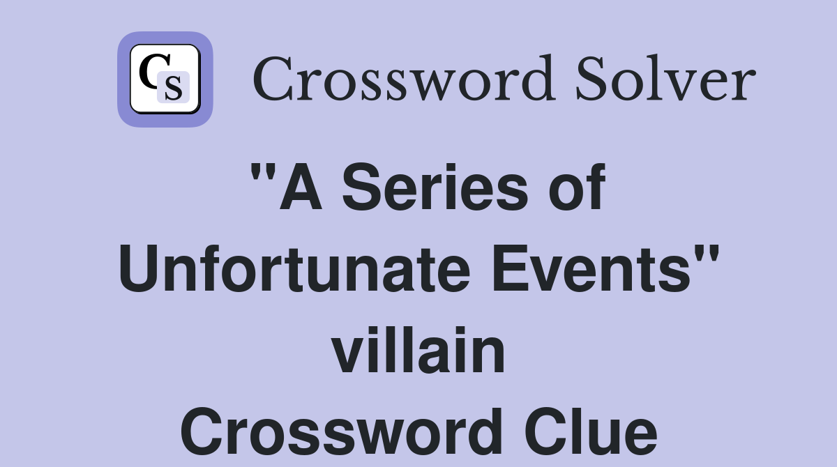 "A Series of Unfortunate Events" villain Crossword Clue