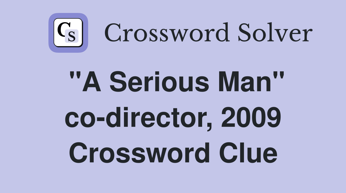 "A Serious Man" co-director, 2009 Crossword Clue