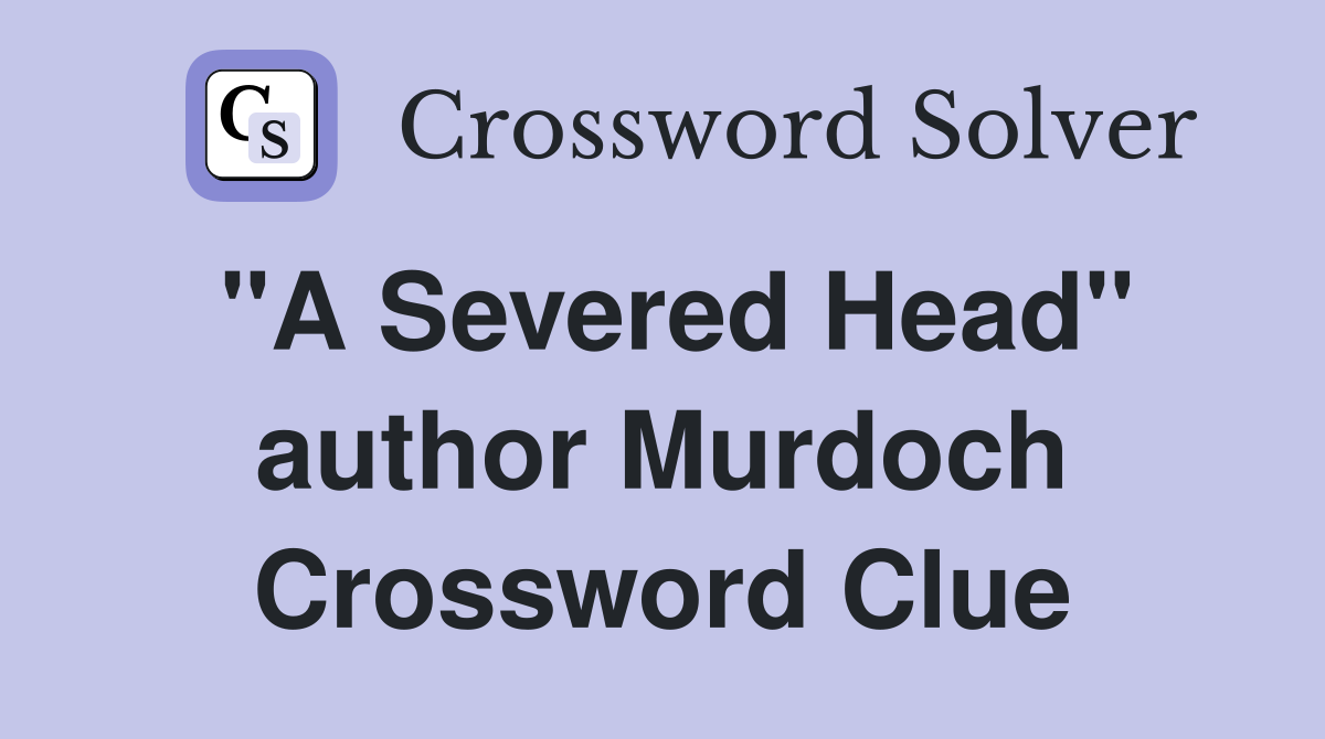 "A Severed Head" author Murdoch Crossword Clue