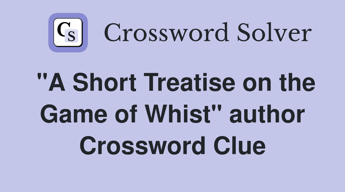 "A Short Treatise on the Game of Whist" author Crossword Clue