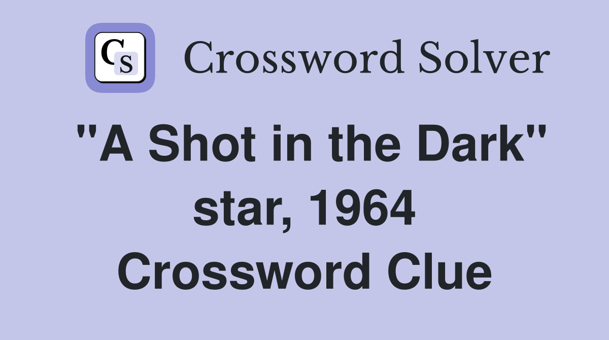 "A Shot in the Dark" star, 1964 Crossword Clue
