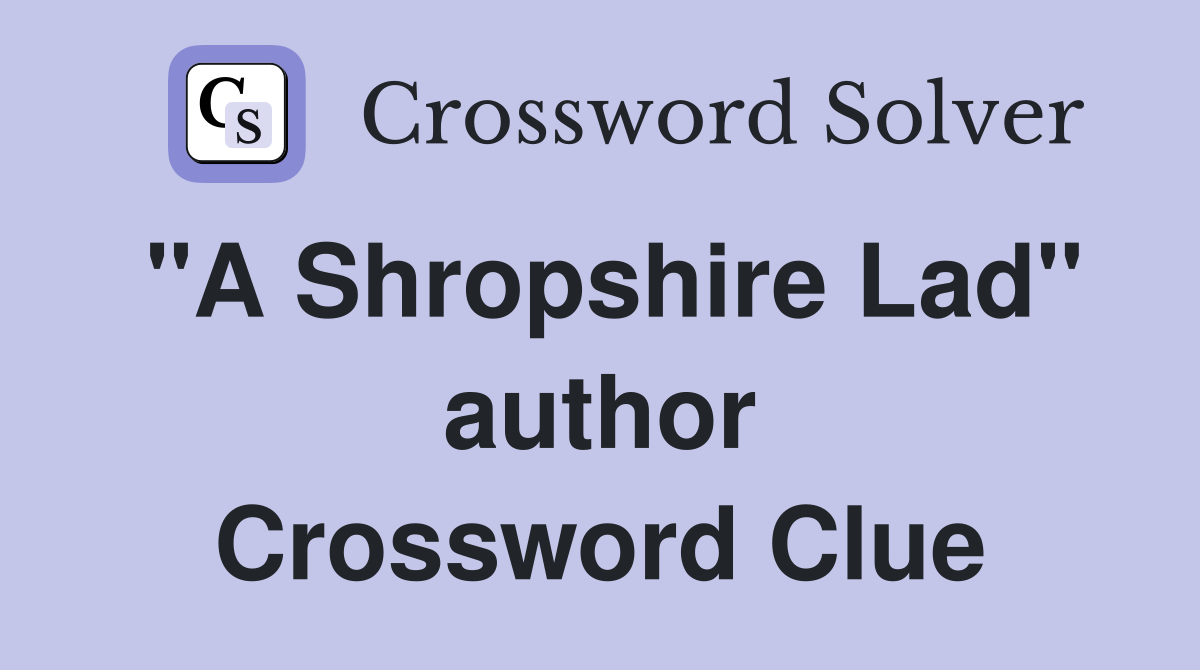 "A Shropshire Lad" author Crossword Clue