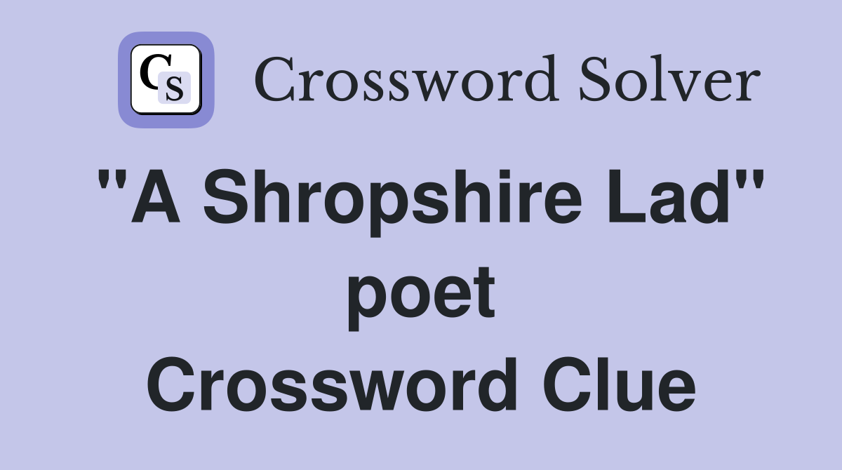 "A Shropshire Lad" poet Crossword Clue