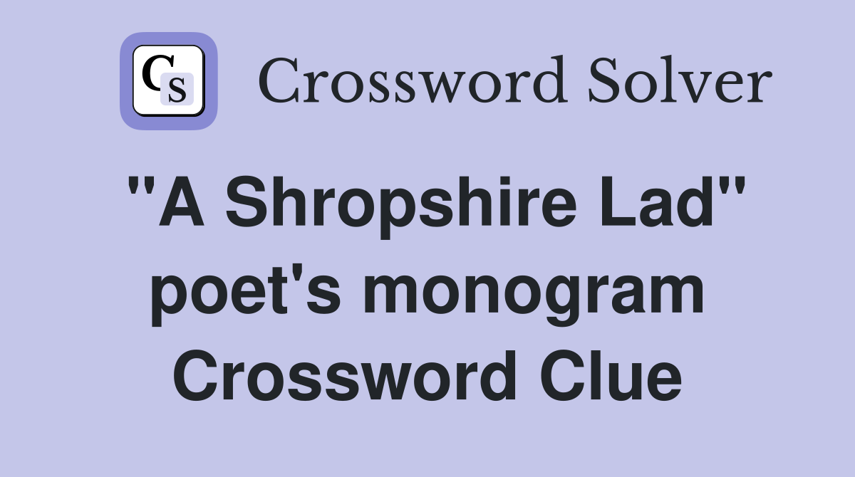 "A Shropshire Lad" poet's monogram Crossword Clue