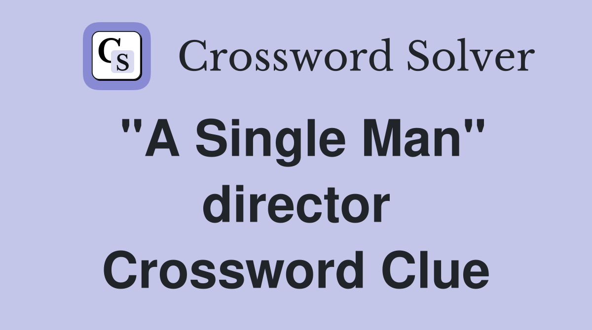 "A Single Man" director Crossword Clue