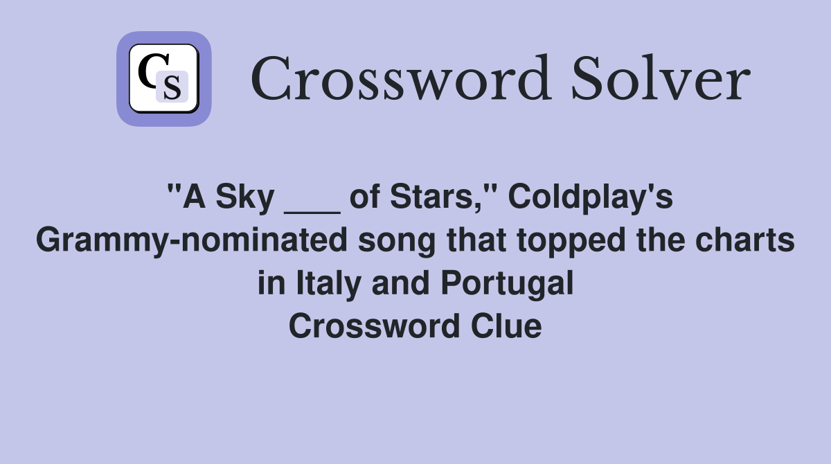 "A Sky ___ of Stars," Coldplay's Grammy-nominated song that topped the charts in Italy and Portugal Crossword Clue