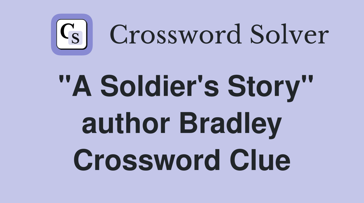 "A Soldier's Story" author Bradley Crossword Clue
