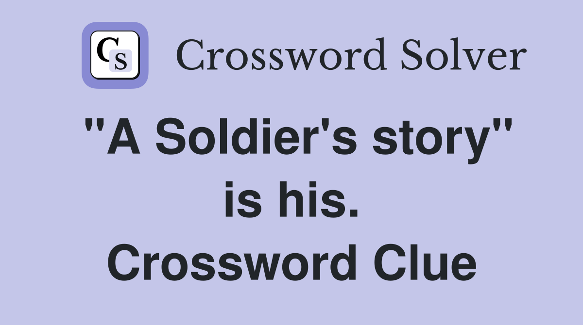 "A Soldier's story" is his. Crossword Clue