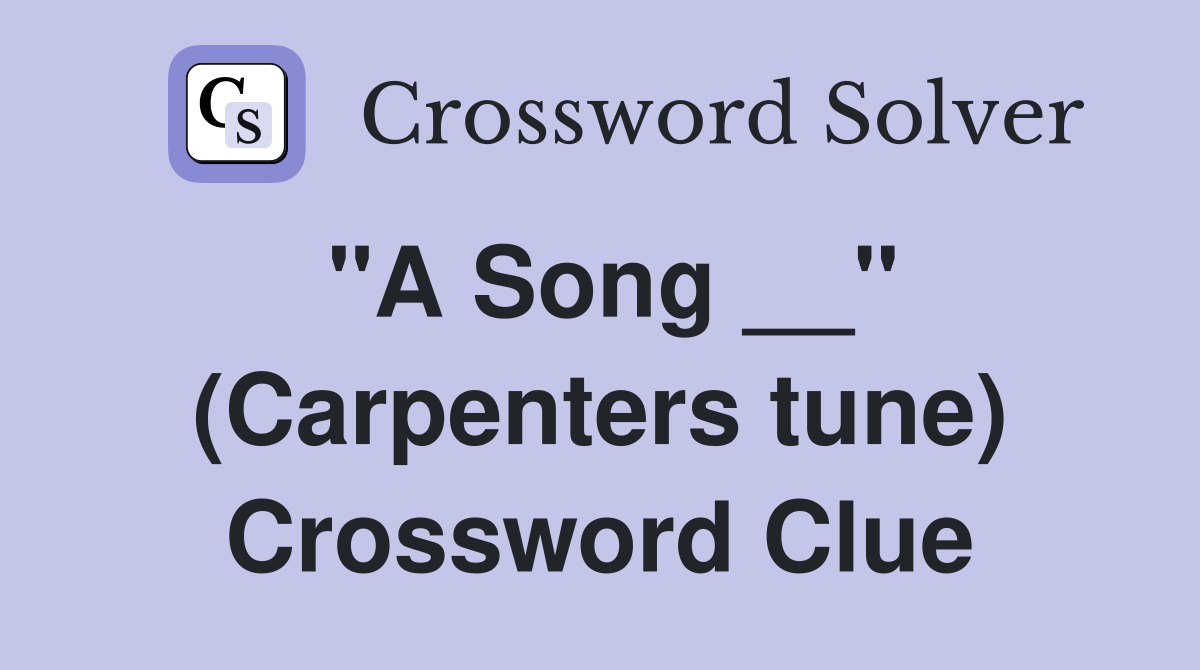 "A Song __" (Carpenters tune) Crossword Clue