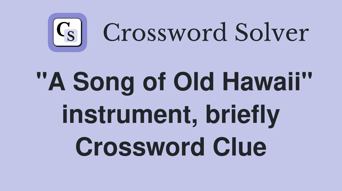 "A Song of Old Hawaii" instrument, briefly Crossword Clue