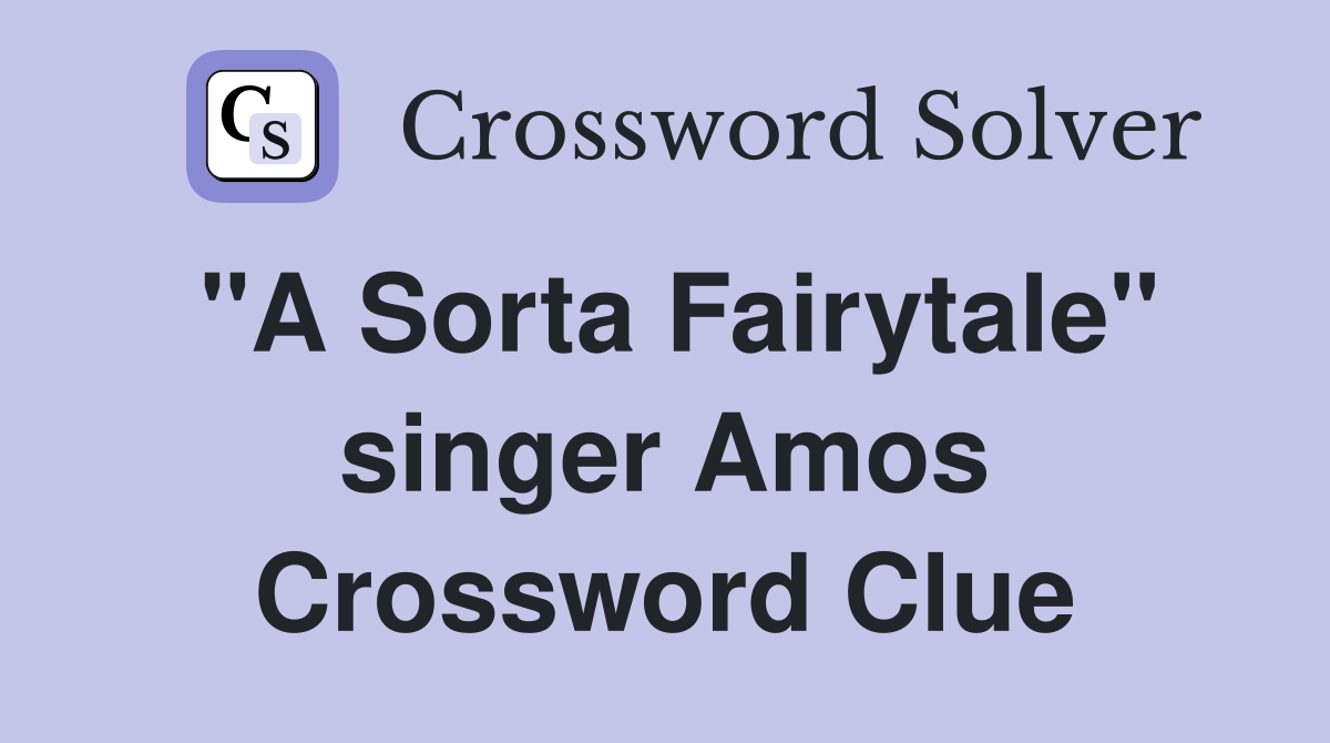 "A Sorta Fairytale" singer Amos Crossword Clue
