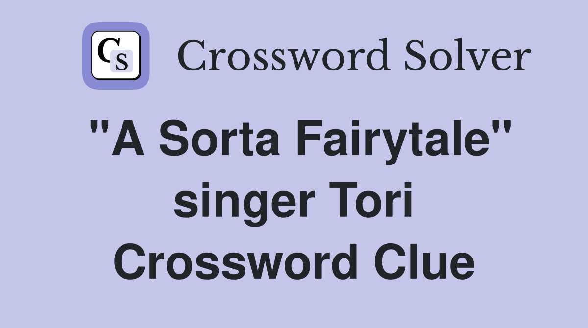 "A Sorta Fairytale" singer Tori Crossword Clue