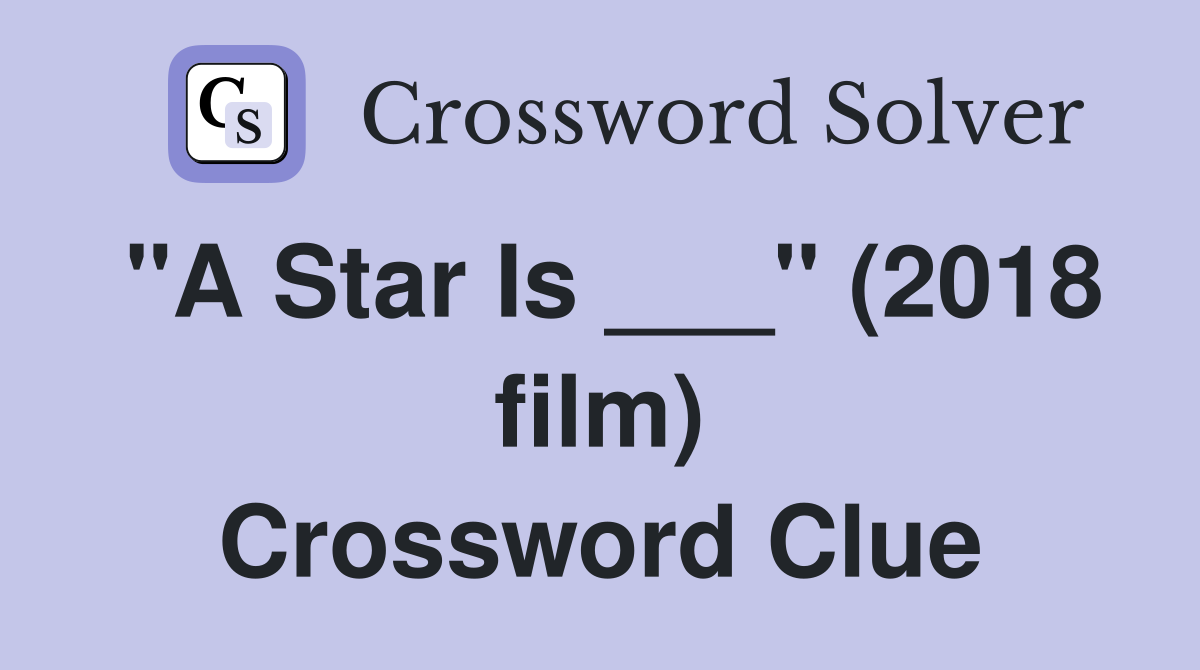 "A Star Is ___" (2018 film) Crossword Clue