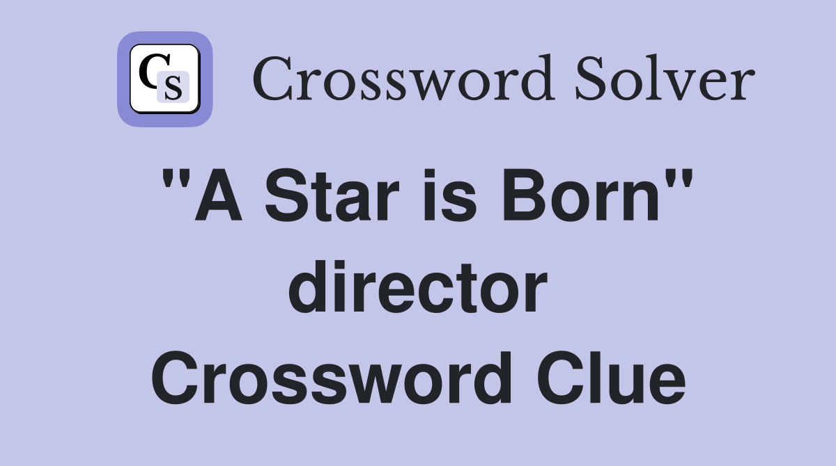 "A Star is Born" director Crossword Clue