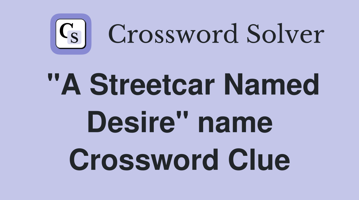 quot A Streetcar Named Desire quot name Crossword Clue Answers Crossword Solver