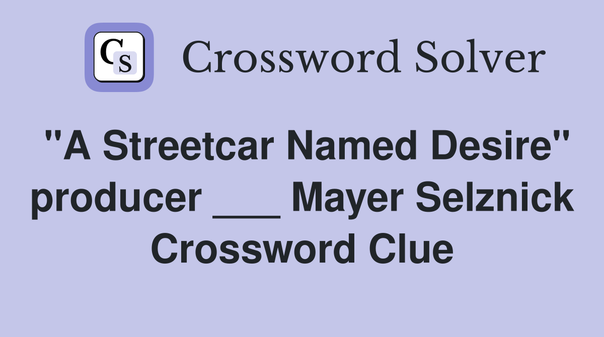 "A Streetcar Named Desire" producer ___ Mayer Selznick Crossword Clue