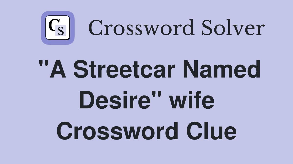 "A Streetcar Named Desire" wife Crossword Clue