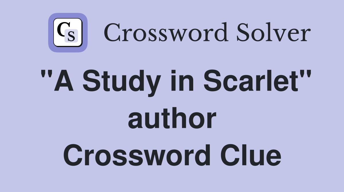 "A Study in Scarlet" author Crossword Clue