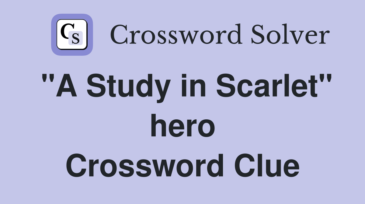 "A Study in Scarlet" hero Crossword Clue