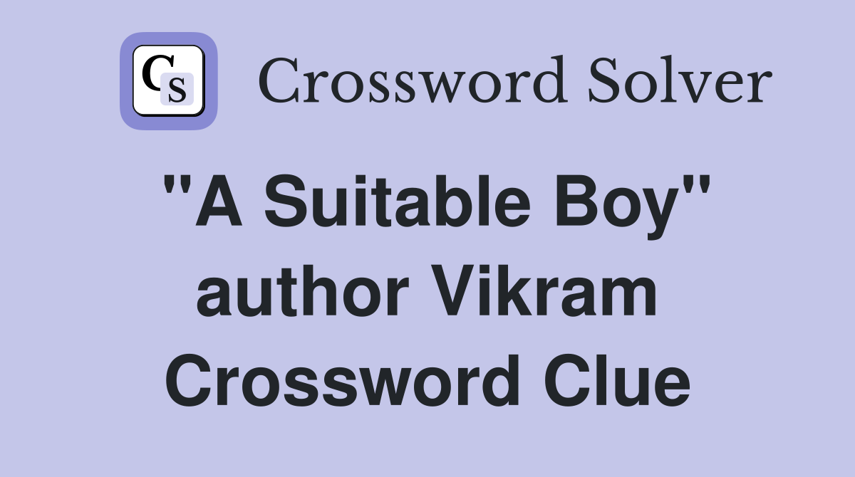 "A Suitable Boy" author Vikram Crossword Clue